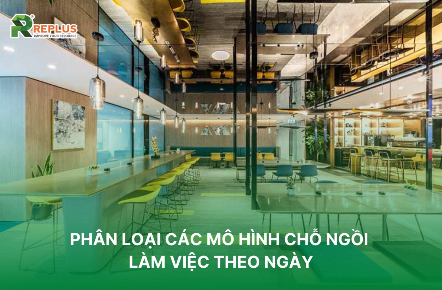 Cho thuê chỗ ngồi làm việc theo ngày trọn gói tại Replus 2 Phân loại các mô hình chỗ ngồi làm việc theo ngày