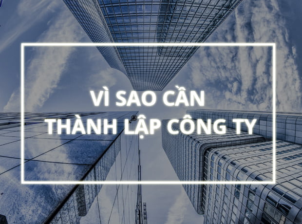 Vì sao cần thành lập công ty? Lợi ích thành lập doanh nghiệp