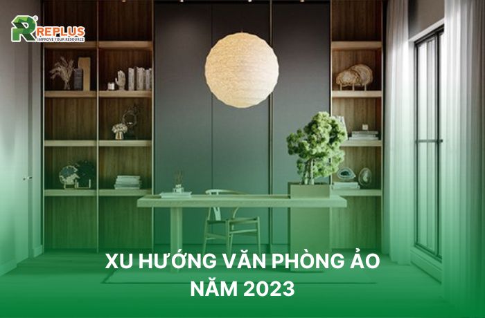 xu hướng văn phòng ảo hạng A 2023