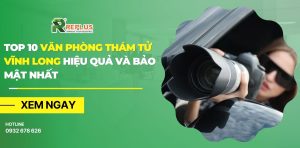 Top 10 văn phòng thám tử Vĩnh Long hiệu quả và bảo mật nhất 1