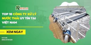 Top 10 công ty xử lý nước thải uy tín tại Việt Nam 2